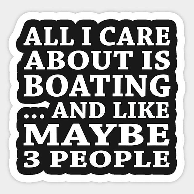 All  I Care About Is Boating And Like Maybe 3 People Sticker by hoberthilario